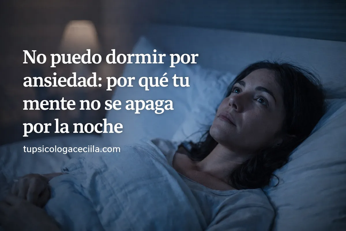 No puedo dormir por ansiedad: por qué tu mente no se apaga por la noche